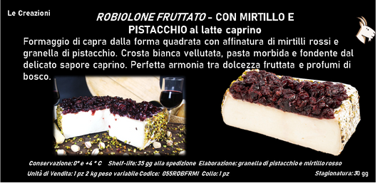 ROBIOLONE FRUTTATO CON MIRTILLO E PISTACCHIO al latte caprino 2 kg ca.